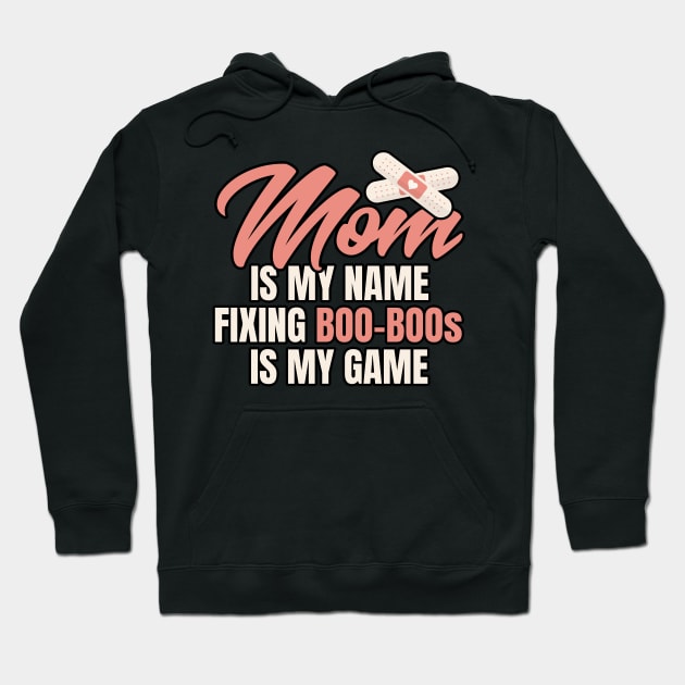 Mom is my name fixing boo-boos is my game Hoodie by voidea